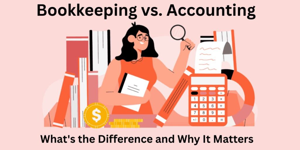 Bookkeeping vs. Accounting What's the Difference and Why It Matters